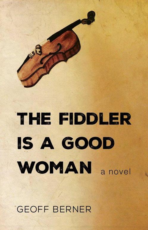 The Fiddler Is a Good Woman 9781459737082 Geoff Berner, Boeken, Overige Boeken, Gelezen, Verzenden