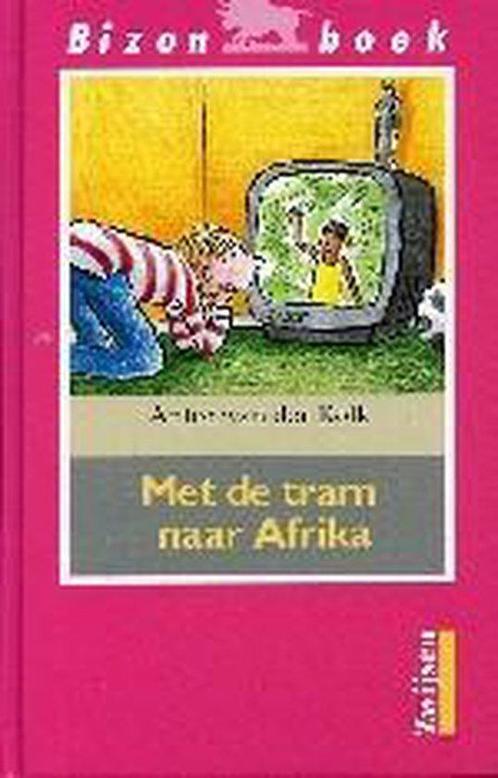Met De Tram Naar Afrika 9789027634559 Anton van der Kolk, Boeken, Kinderboeken | Jeugd | onder 10 jaar, Gelezen, Verzenden