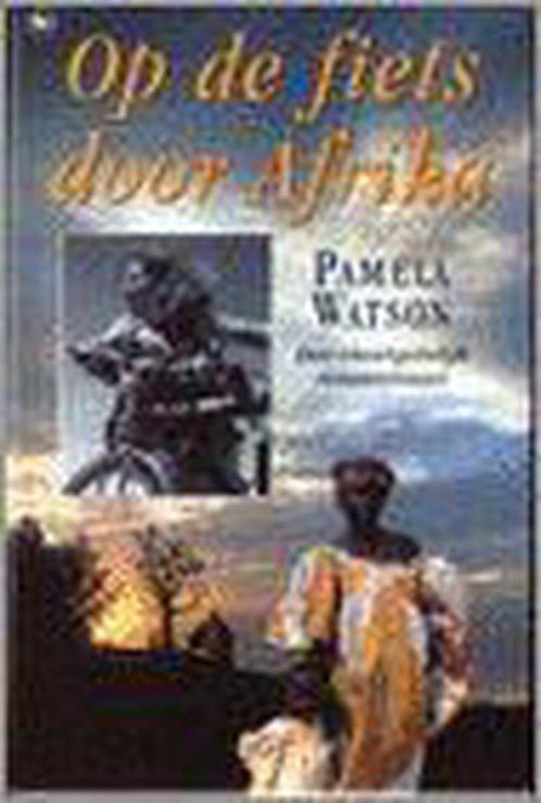 Op De Fiets Door Afrika 9789044300307 Pamela Watson, Boeken, Reisverhalen, Gelezen, Verzenden