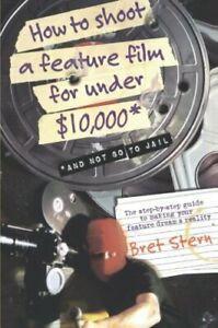 How to Shoot a Feature Film for Under $10,000: And Not Go to, Boeken, Film, Tv en Media, Zo goed als nieuw, Verzenden