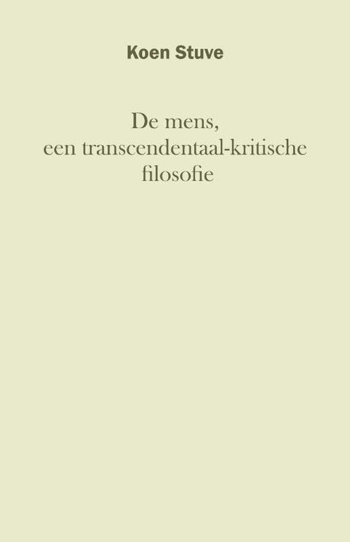 De mens, een transcendentaal-kritische filosofie Koen Stuve, Boeken, Filosofie, Gelezen, Verzenden