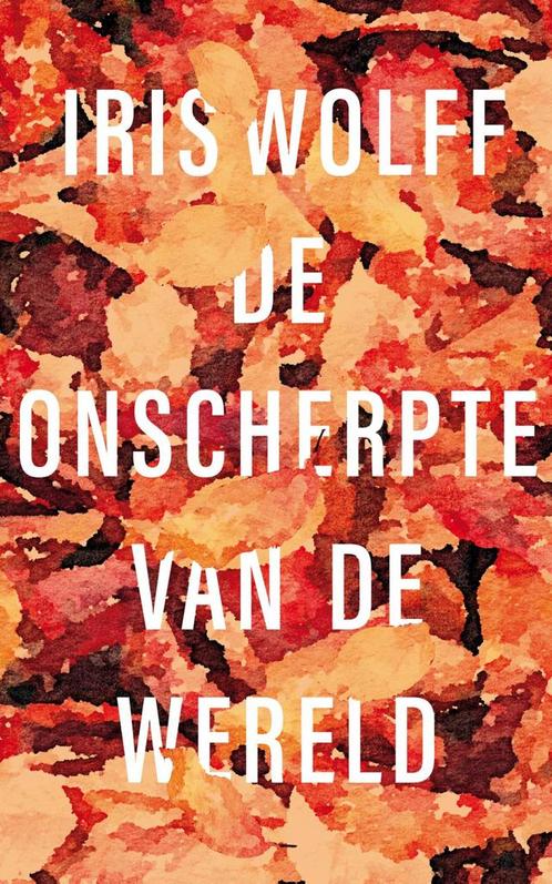 De onscherpte van de wereld 9789056726874 Iris Wolff, Boeken, Romans, Zo goed als nieuw, Verzenden