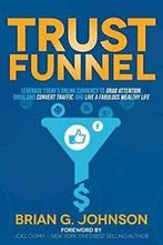 Trust Funnel: Leverage Todays Online Currency . Johnson,, Verzenden, Zo goed als nieuw, Johnson, Brian G.