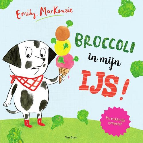 Broccoli in mijn ijs! 9789000353798 Emily MacKenzie, Boeken, Prentenboeken en Plaatjesalbums, Zo goed als nieuw, Verzenden