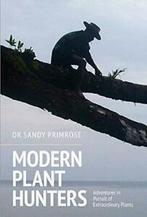 Modern Plant Hunters: Adventures in Pursuit of Extraordinary, Dr. Sandy Primrose, Zo goed als nieuw, Verzenden