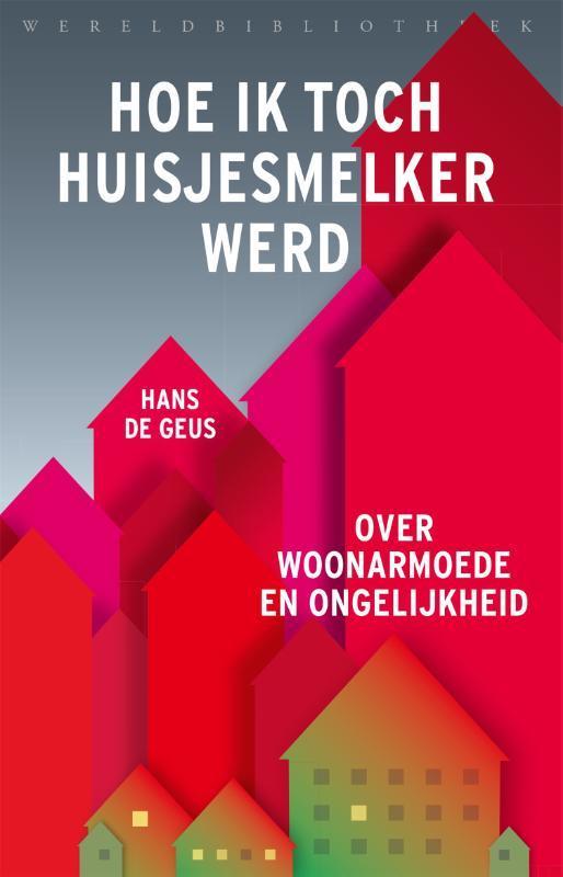 Hoe ik toch huisjesmelker werd 9789028451469 Hans de Geus, Boeken, Economie, Management en Marketing, Gelezen, Verzenden