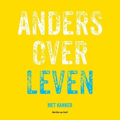 9789491757822 Anders over leven met kanker | Tweedehands, Boeken, Gezondheid, Dieet en Voeding, Zo goed als nieuw, Verzenden