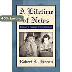 A Lifetime of News 9781425792947 Robert L. Kroon, Boeken, Verzenden, Zo goed als nieuw, Robert L. Kroon