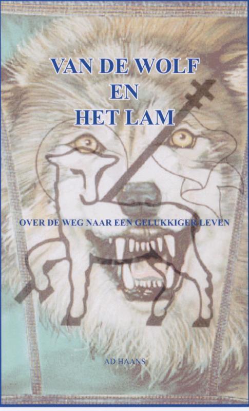 Van de wolf en het lam 9789082363111 Ad Haans, Boeken, Esoterie en Spiritualiteit, Zo goed als nieuw, Verzenden