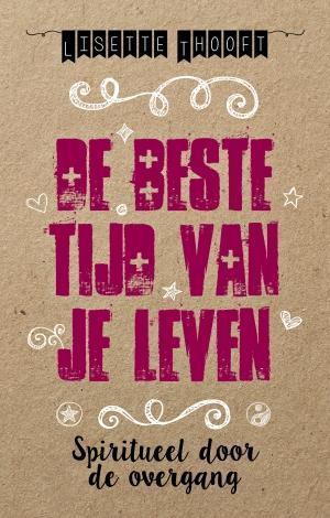 De beste tijd van je leven 9789021559797 Lisette Thooft, Boeken, Esoterie en Spiritualiteit, Zo goed als nieuw, Verzenden