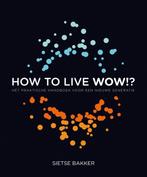 How To Live Wow!? 9789022999561 Sietse Bakker, Boeken, Verzenden, Zo goed als nieuw, Sietse Bakker