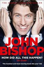 How Did All This Happen 9780007436149 John Bishop, Verzenden, Gelezen, John Bishop