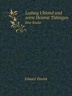 Ludwig Uhland und seine Heimat Tubingen Eine Studie.by, Zo goed als nieuw, Paulus, Eduard, Verzenden