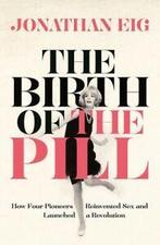 The birth of the pill: how four pioneers reinvented sex and, Boeken, Taal | Engels, Gelezen, Verzenden, Jonathan Eig
