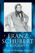 Franz Schubert: A Biography, McKay, Norman   ,,, Boeken, Verzenden, Zo goed als nieuw, McKay, Elizabeth Norman