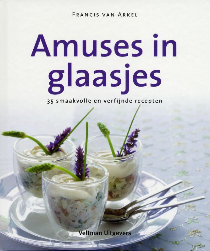 Amuses in glaasjes 9789048302987 Francis van Arkel, Boeken, Kookboeken, Zo goed als nieuw, Verzenden