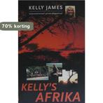 Kellys Afrika 9789069744056 Kelly James, Verzenden, Gelezen, Kelly James