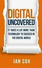 Digital uncovered: it takes a lot more than technology to, Boeken, Taal | Engels, Gelezen, Ian Cox, Verzenden