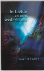 In liefde zal men wederkeren 9789075636475 L. van Loon, Boeken, Verzenden, Zo goed als nieuw, L. van Loon