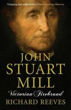 John Stuart Mill: Victorian Firebrand by Richard Reeves, Gelezen, Verzenden, Richard Reeves