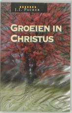 Groeien in Christus 9789063180652 J.I. Packer, Boeken, Gelezen, J.I. Packer, Paul de Gier, Verzenden