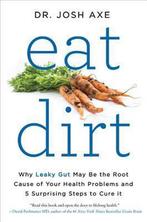 9780062433671 Eat Dirt Why Leaky Gut May Be the Root Caus..., Zo goed als nieuw, Dr Josh Axe, Verzenden