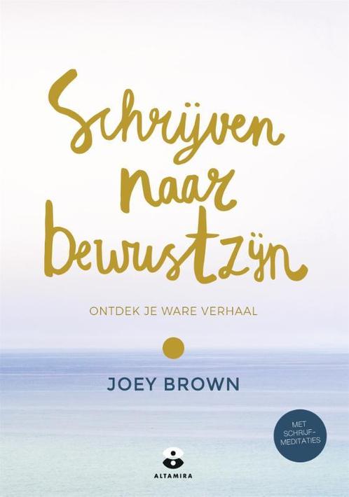 Schrijven naar bewustzijn 9789401304238 Joey Brown, Boeken, Overige Boeken, Zo goed als nieuw, Verzenden