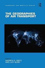 The Geographies of Air Transport 9781138245570, Verzenden, Gelezen