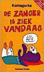 De zanger is ziek vandaag 9789052405780 Kamagurka, Verzenden, Zo goed als nieuw, Kamagurka