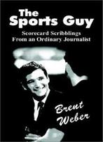 The Sports Guy: Scorecard Scribblings From An O. Weber,, Boeken, Weber, Brent, Zo goed als nieuw, Verzenden