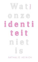 Wat onze identiteit niet is 9789044641738 Nathalie Heinich, Boeken, Verzenden, Zo goed als nieuw, Nathalie Heinich