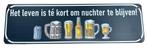 Reclamebord: Het leven is te kort..., Verzamelen, Merken en Reclamevoorwerpen, Ophalen of Verzenden, Nieuw