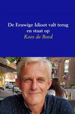 9789402182880 De Eeuwige Idioot valt terug en staat op, Verzenden, Nieuw, Koos de Boed