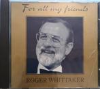 cd - Roger Whittaker - For All My Friends, Cd's en Dvd's, Verzenden, Zo goed als nieuw