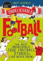 The Most Incredible True Football Stories You Never Knew The, Verzenden, Gelezen, Matt Oldfield