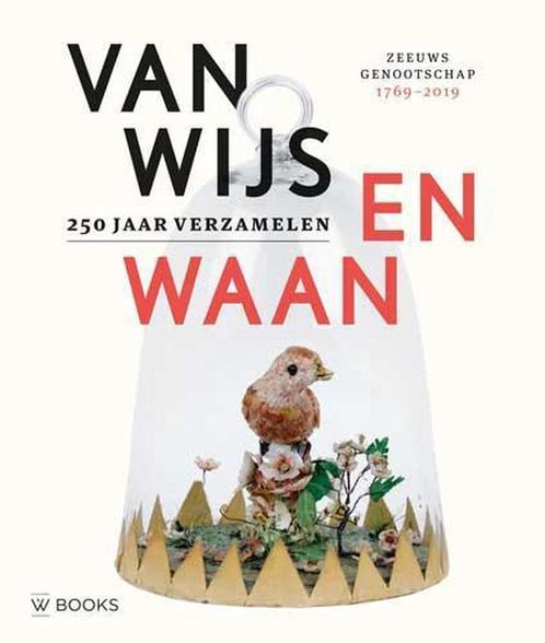 Van Wijs en Waan - 250 jaar verzamelen 9789462583351, Boeken, Geschiedenis | Stad en Regio, Zo goed als nieuw, Verzenden