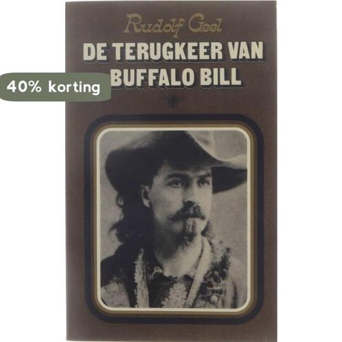 De terugkeer van Buffalo Bill 9789023403647 Rudolf Geel, Boeken, Overige Boeken, Gelezen, Verzenden