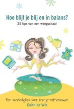 Hoe blijf je blij en in balans? 9789089840073 Edith de Wit, Boeken, Verzenden, Gelezen, Edith de Wit