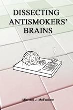 Dissecting Antismokers' Brains - Michael J. McFadden - 97809, Verzenden, Nieuw