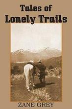 Tales of Lonely Trails by Zane Grey. Grey, Zane   ., Boeken, Zo goed als nieuw, Verzenden, Zane Grey