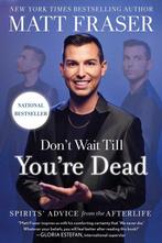 Dont Wait Till Youre Dead 9781668026892 Matt Fraser, Verzenden, Zo goed als nieuw, Matt Fraser