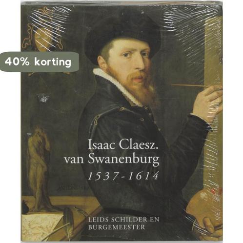 Isaac Claesz. van Swanenburg 1537-1614 9789040092824, Boeken, Kunst en Cultuur | Beeldend, Zo goed als nieuw, Verzenden