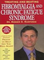Treating and Beating Fibromyalgia and Chronic Fatigue, Zo goed als nieuw, Verzenden, Rodger H. Murphree