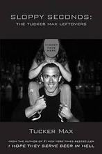 Sloppy Seconds: The Tucker Max Leftovers by Tucker Max, Verzenden, Gelezen, Tucker Max