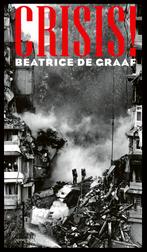 Crisis! 9789044653113 Beatrice de Graaf, Boeken, Verzenden, Zo goed als nieuw, Beatrice de Graaf