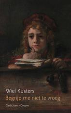 9789464521948 Begrijp me niet te vroeg Wiel Kusters, Boeken, Verzenden, Nieuw, Wiel Kusters