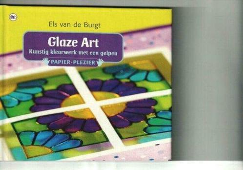 Glaze Art 9789085640783 Els Van De Burgt, Boeken, Overige Boeken, Zo goed als nieuw, Verzenden