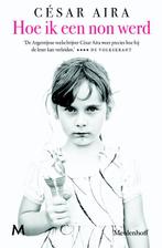 Hoe ik een non werd 9789029088053 César Aira, Verzenden, Zo goed als nieuw, César Aira