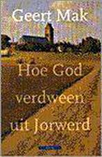 Hoe God verdween uit Jorwerd 9789025408770 Geert Mak, Geert Mak, Gelezen, Verzenden