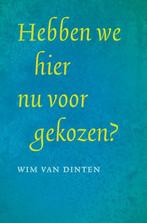 Hebben we hier nu voor gekozen? 9789079768028 Wim van Dinten, Verzenden, Zo goed als nieuw, Wim van Dinten